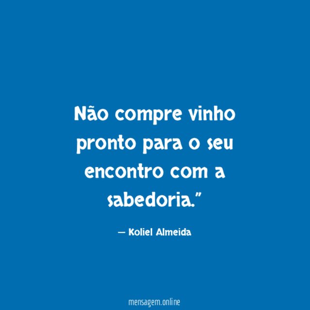 Não compre vinho pronto para o seu encontro com a sabedoria