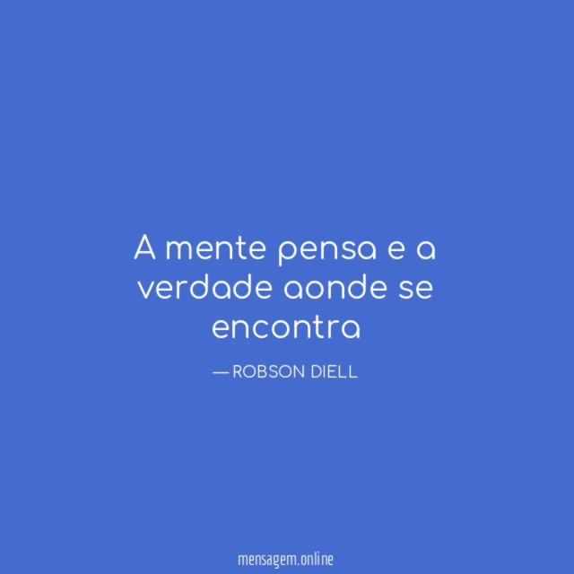 A mente pensa e a verdade aonde se encontra