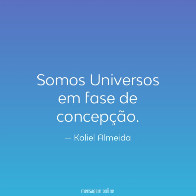 Somos Universos em fase de concepção