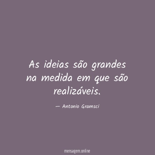 As ideias são grandes na medida em que