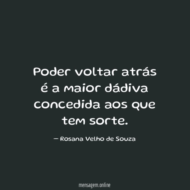 Poder voltar atrás é a maior dádiva concedida