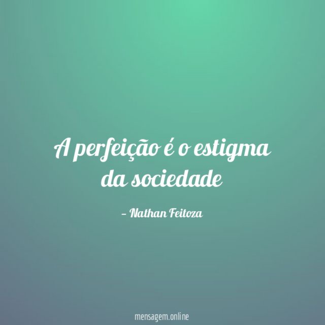 A perfeição é o estigma da sociedade