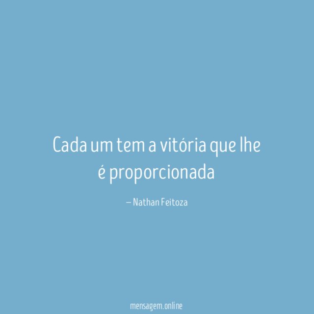Cada um tem a vitória que lhe é proporcionada