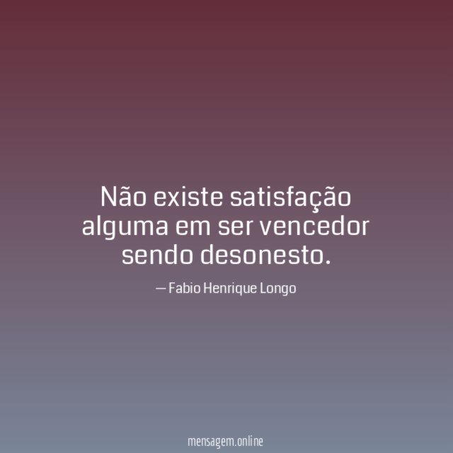 Não existe satisfação alguma em ser vencedor sendo desonesto