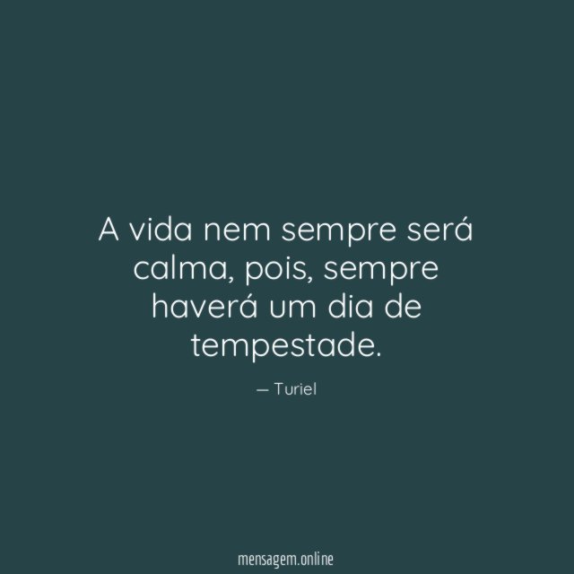 A vida nem sempre será calma