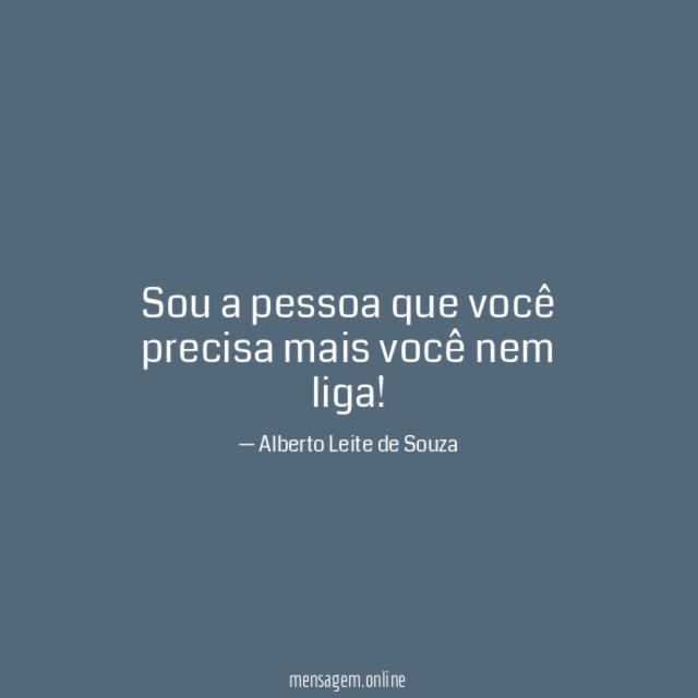 Sou a pessoa que você precisa mais você nem liga