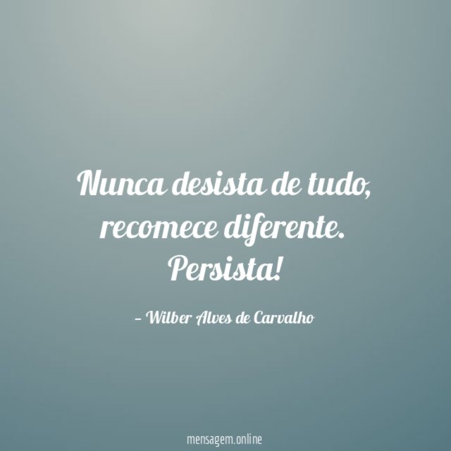 Nunca desista de tudo