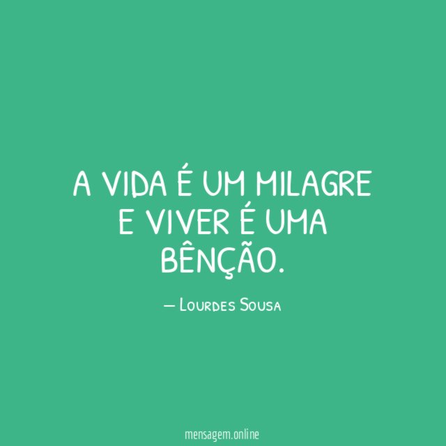 A vida É um milagre e viver é uma bênção