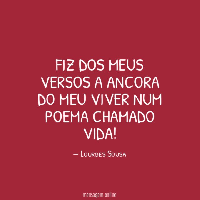 Fiz dos meus versos a ancora do meu