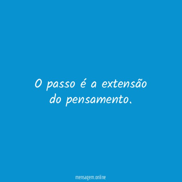 O passo é a extensão do pensamento