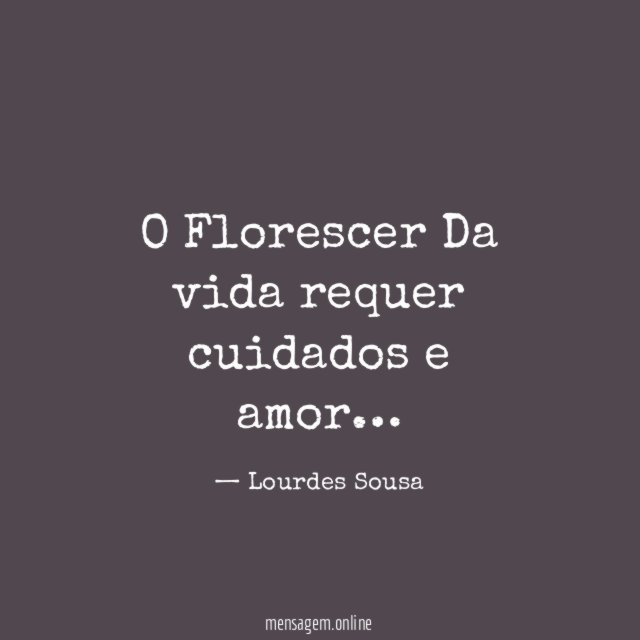 O Florescer Da vida requer cuidados e amor