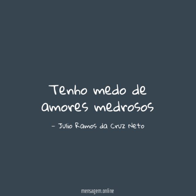 Tenho medo de amores medrosos