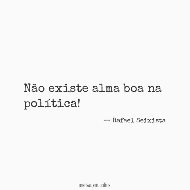 Não existe alma boa na política