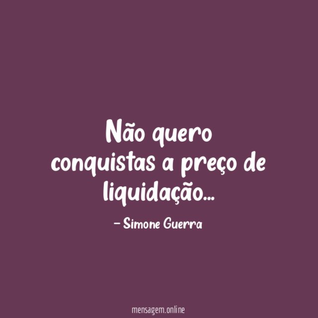 Não quero conquistas a preço de liquidação