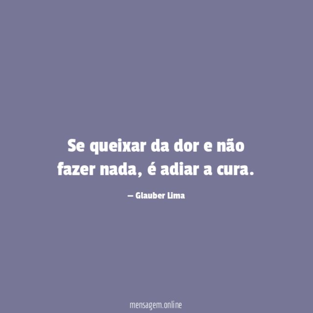Se queixar da dor e não fazer nada