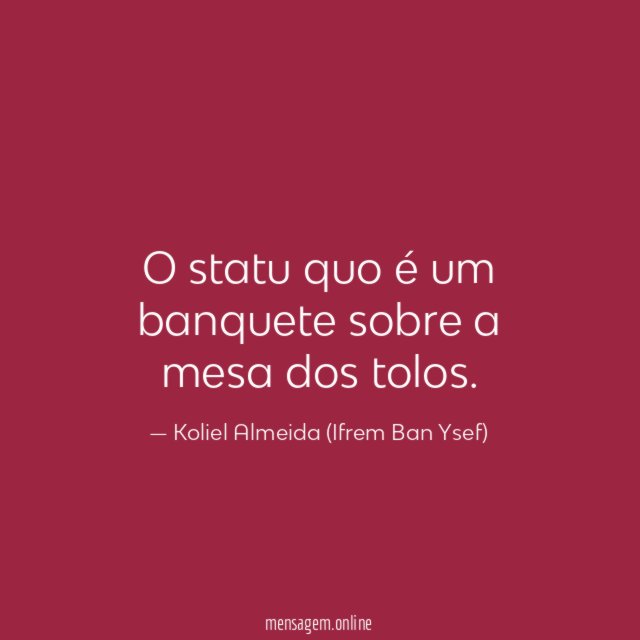O statu quo é um banquete sobre a mesa dos tolos