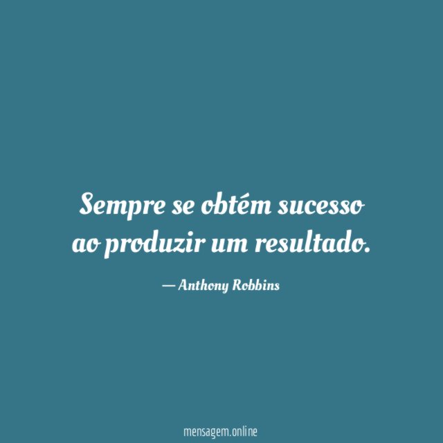 Sempre se obtém sucesso ao produzir um resultado