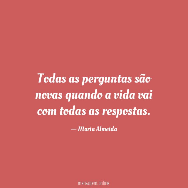 Todas as perguntas são novas quando a vida