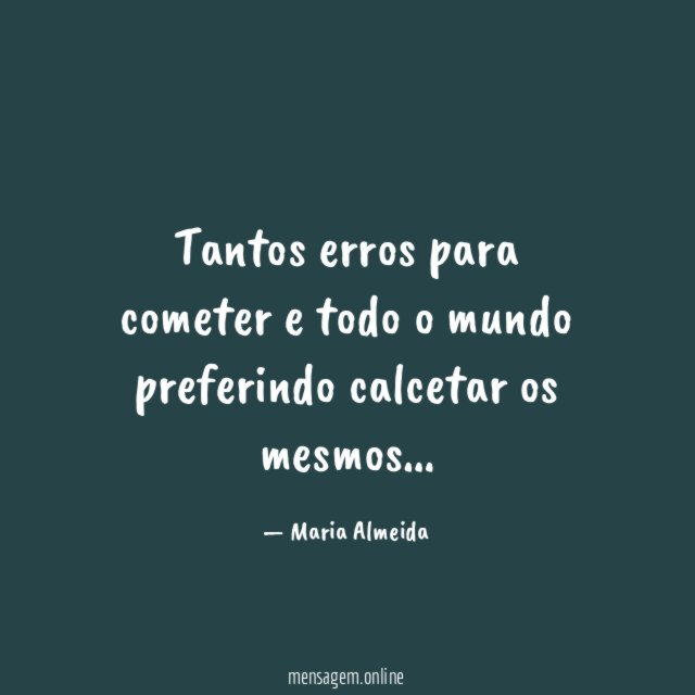 Tantos erros para cometer e todo o mundo preferindo calcetar os mesmos