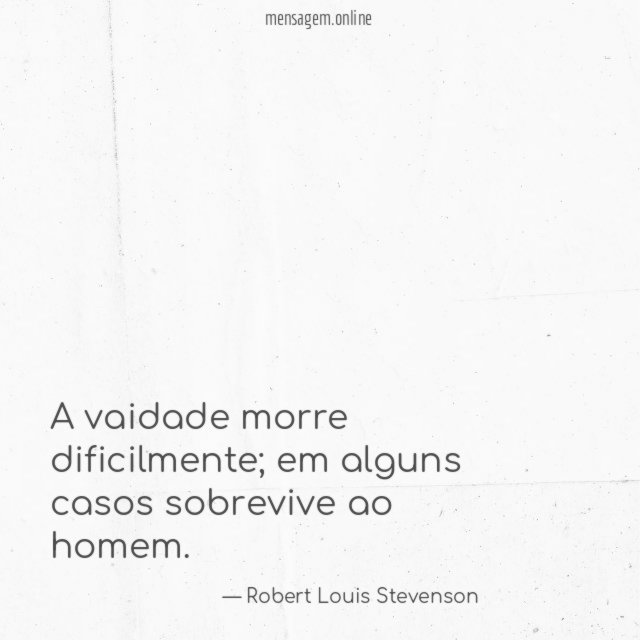A vaidade morre dificilmente