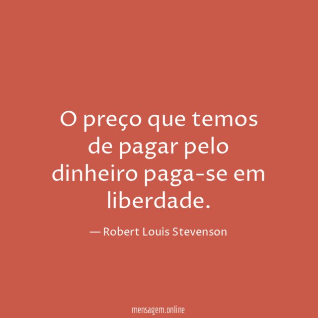 O preço que temos de pagar pelo dinheiro paga-se em liberdade