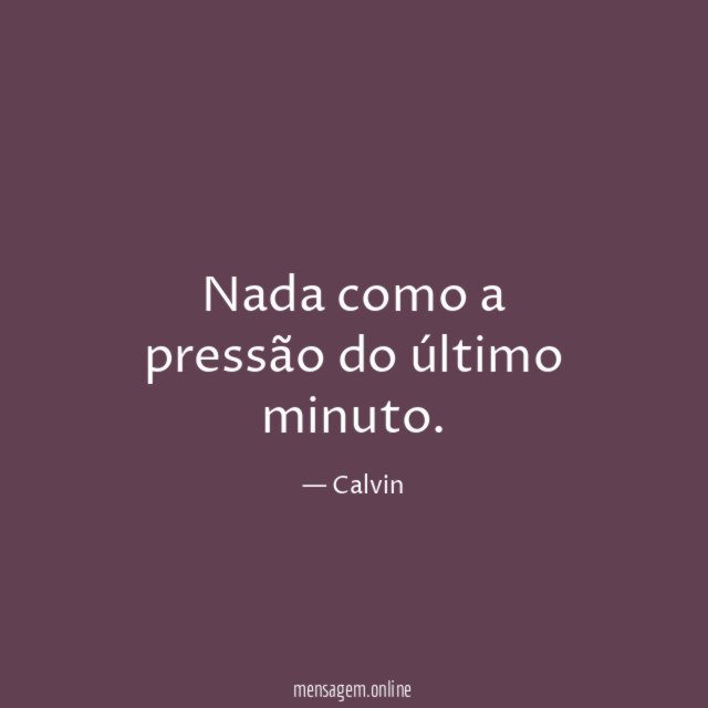 Nada como a pressão do último minuto