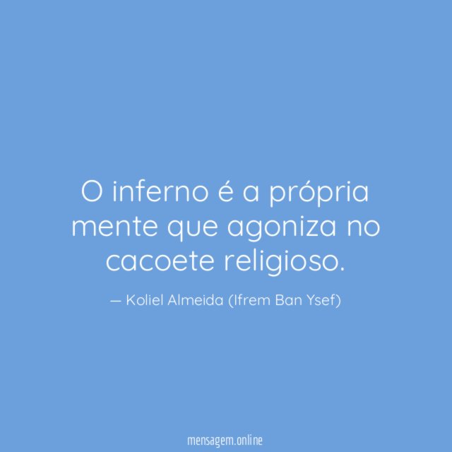 O inferno é a própria mente que agoniza no cacoete religioso