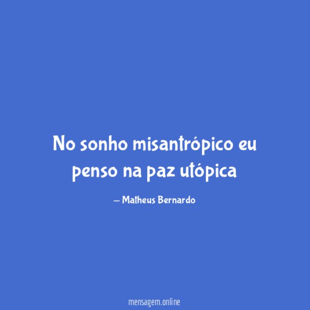 No sonho misantrópico eu penso na paz utópica