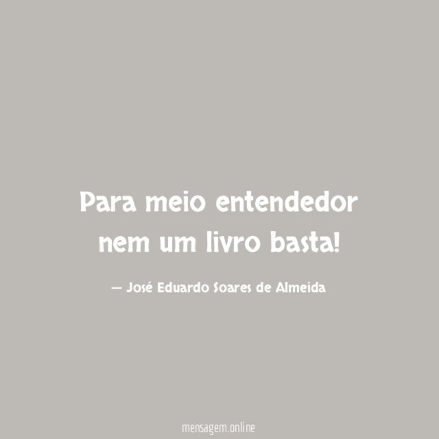 Para meio entendedor nem um livro basta