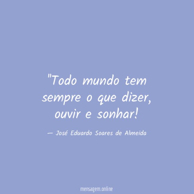 'Todo mundo tem sempre o que dizer