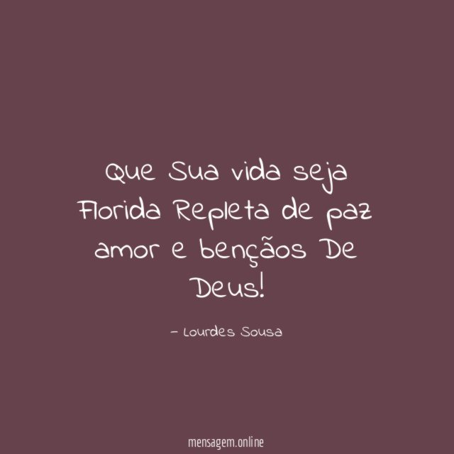 Que
Sua vida seja
Florida