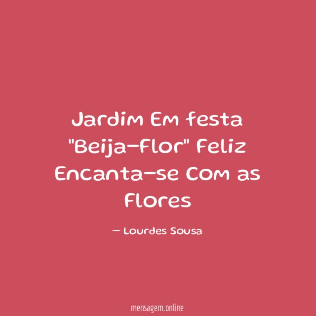 Jardim
Em festa "Beija-Flor"
Feliz