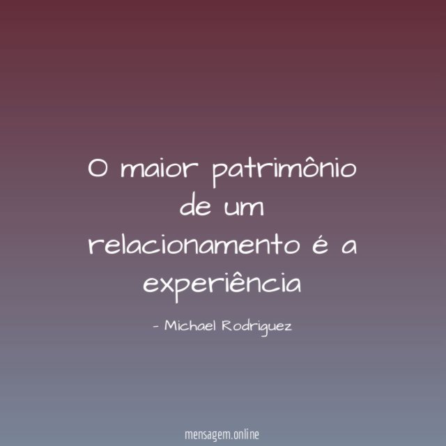 O maior patrimônio de um relacionamento é a experiência"