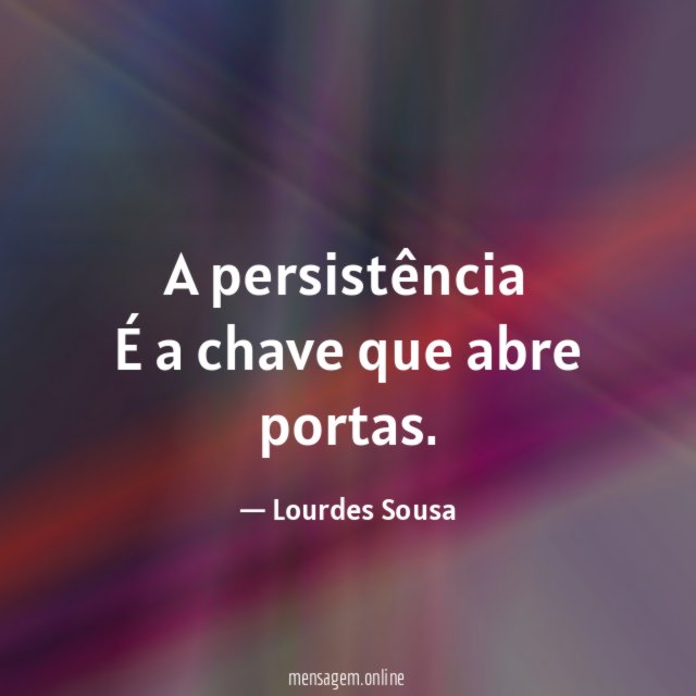 A persistência É a chave que abre portas