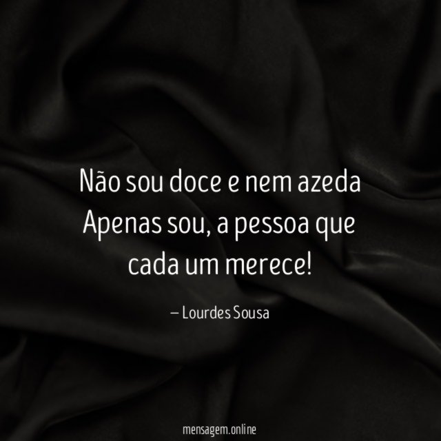 Não sou doce e nem azeda Apenas sou