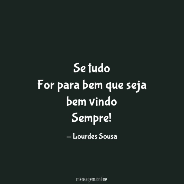 Se tudo For para bem que seja bem vindo Sempre