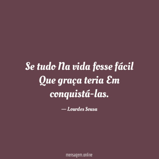 Se tudo Na vida fosse fácil Que graça teria Em conquistá-las