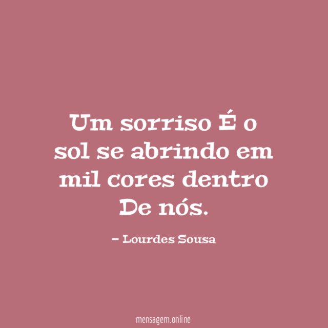 Um sorriso É o sol se abrindo em mil