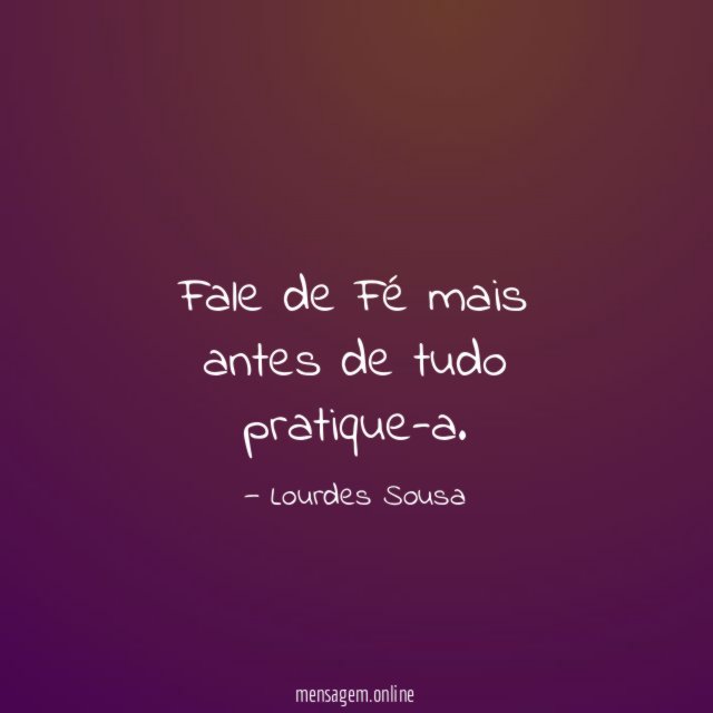 Fale de Fé mais antes de tudo pratique-a