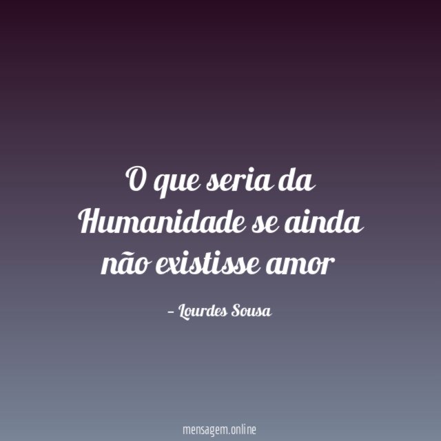 O que seria da Humanidade se ainda não existisse amor