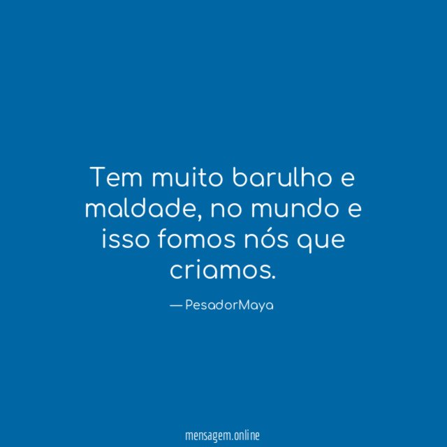 Tem muito barulho e maldade