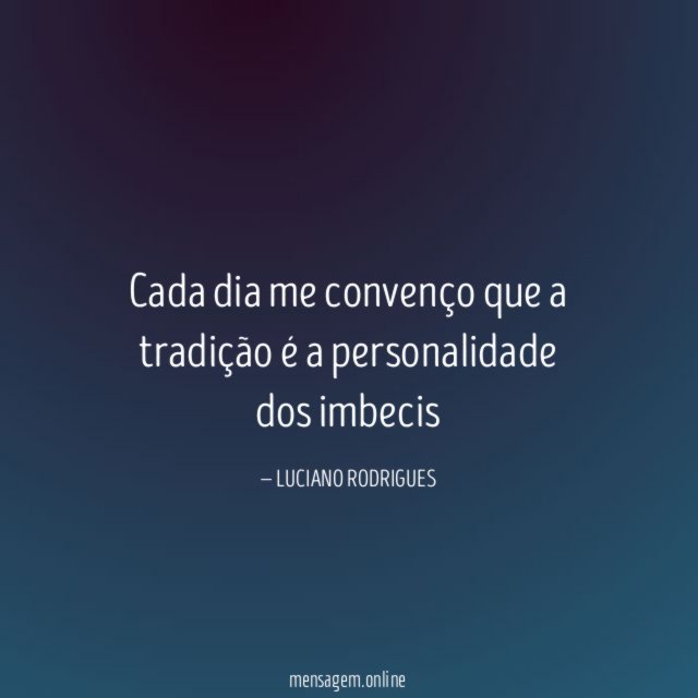 Cada dia me convenço que a tradição é