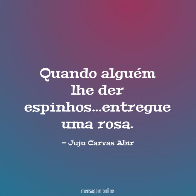 Quando alguém lhe der espinhos