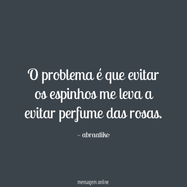 O problema é que evitar os espinhos me