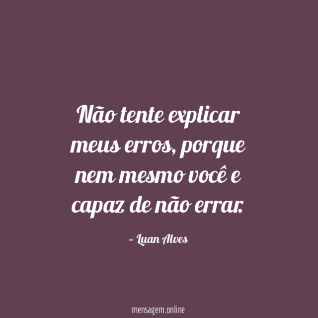 Não tente explicar meus erros