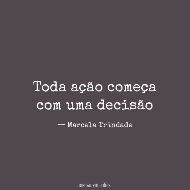 Toda ação começa com uma decisão