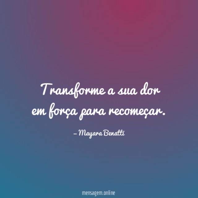 Transforme a sua dor em força para recomeçar