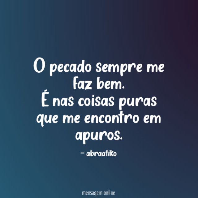 O pecado sempre me faz bem