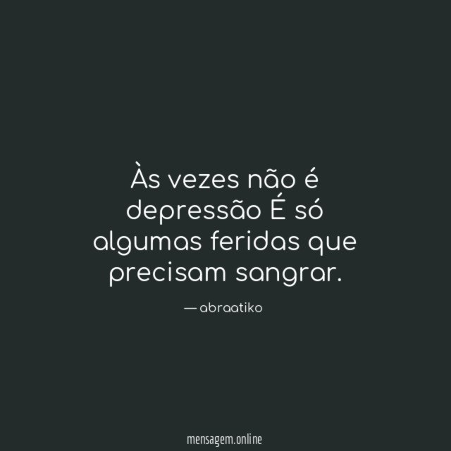 Às vezes não é depressão É só algumas feridas que precisam sangrar