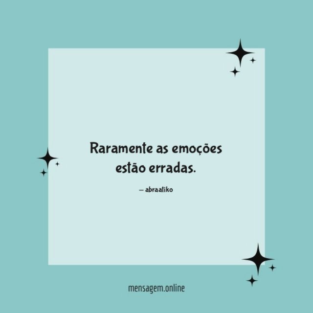 Raramente as emoções estão erradas